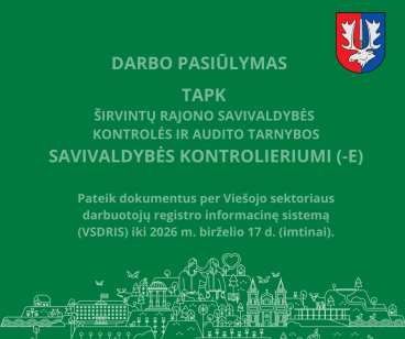 Pratęstas konkursas į Širvintų rajono savivaldybės kontrolės ir audito tarnybos kontrolieriaus...